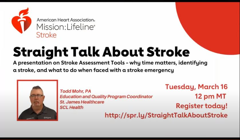 American Heart Association, Mission: Lifeline Montana Straight Talk About Stroke. A presentation on stroke assessment tools - why time matters, identifying a stroke, and what to do when faced with a stroke emergency. Featuring Todd Mohr, PA, Education and Quality Coordinator, St. James Healthcare