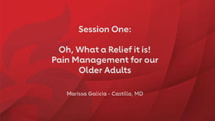 Title slide for Session 1: Oh, What a Relief it is! Pain Management for our Older Adults