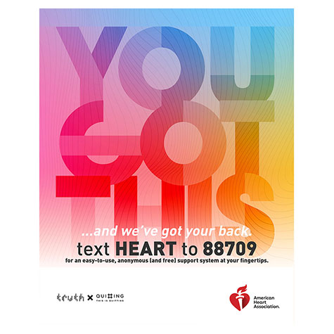 You've got this. Text HEART to 88709 to get free advice, tips and inspiration for quitting. You've got this. Text HEART to 88709 to get free advice, tips and inspiration for quitting.