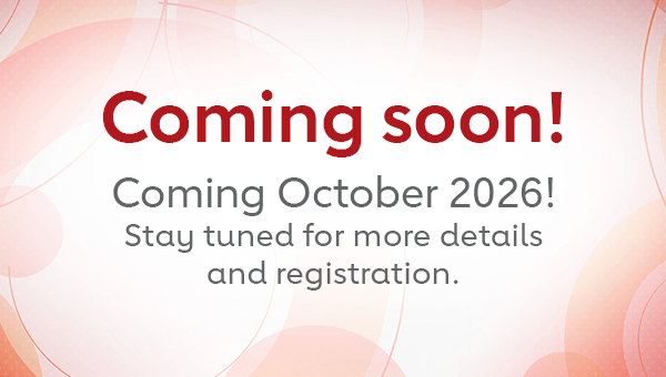 Coming soon! Coming October 2026! Stay tuned for more details and registration. 