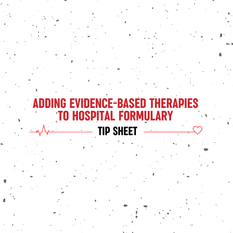 Tip Sheet: Adding Evidence-Based Therapies to Hospital Formulary
